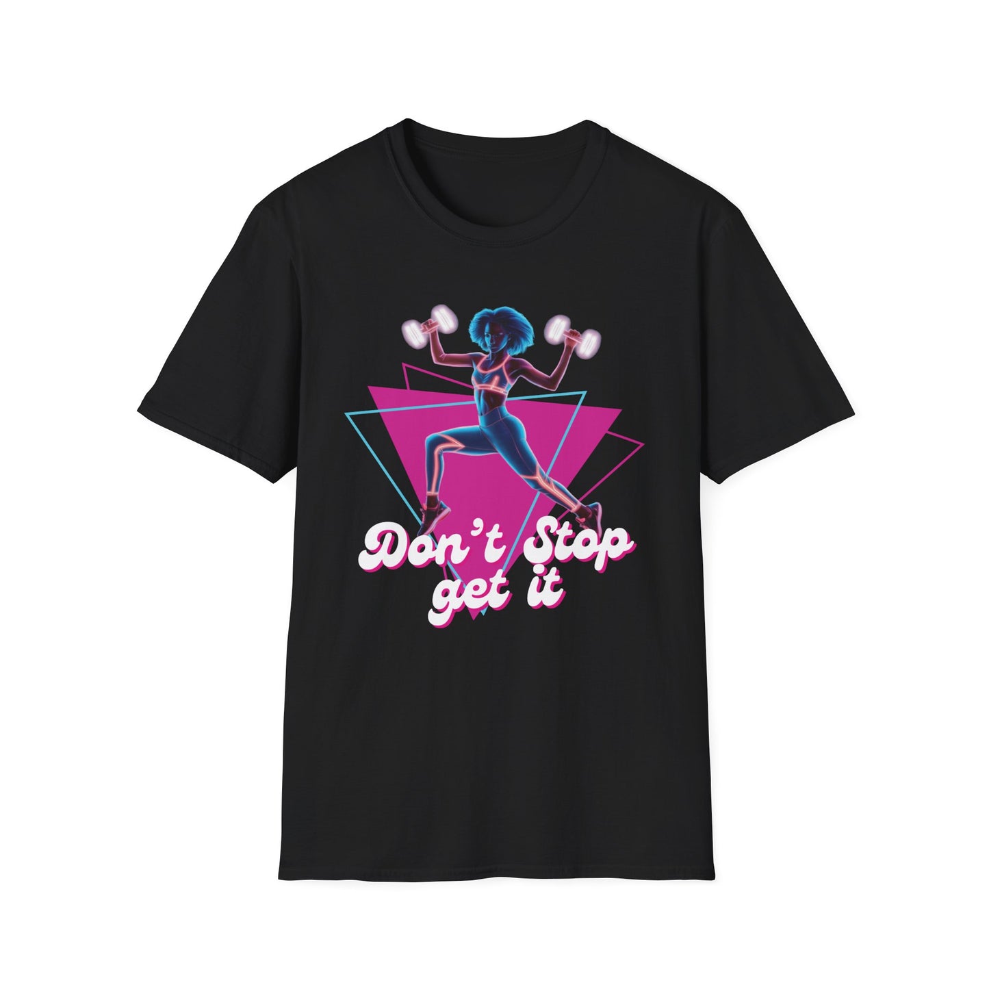 Don't Stop Get It Gym T-Shirt