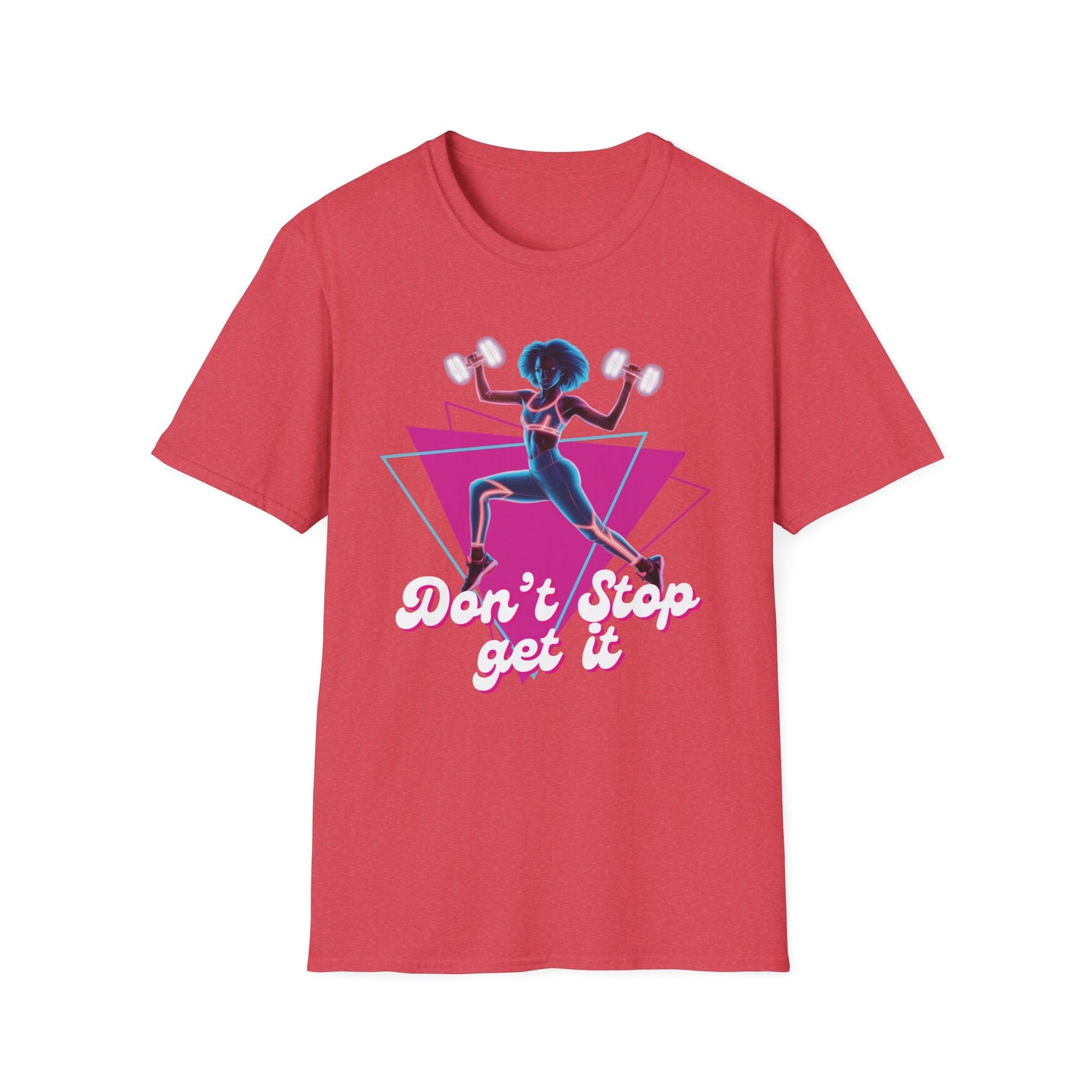 Don't Stop Get It Gym T-Shirt