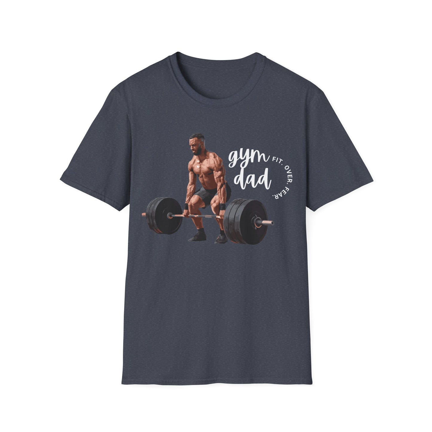 Gym Dad Fit Over Fear Gym T-shirt