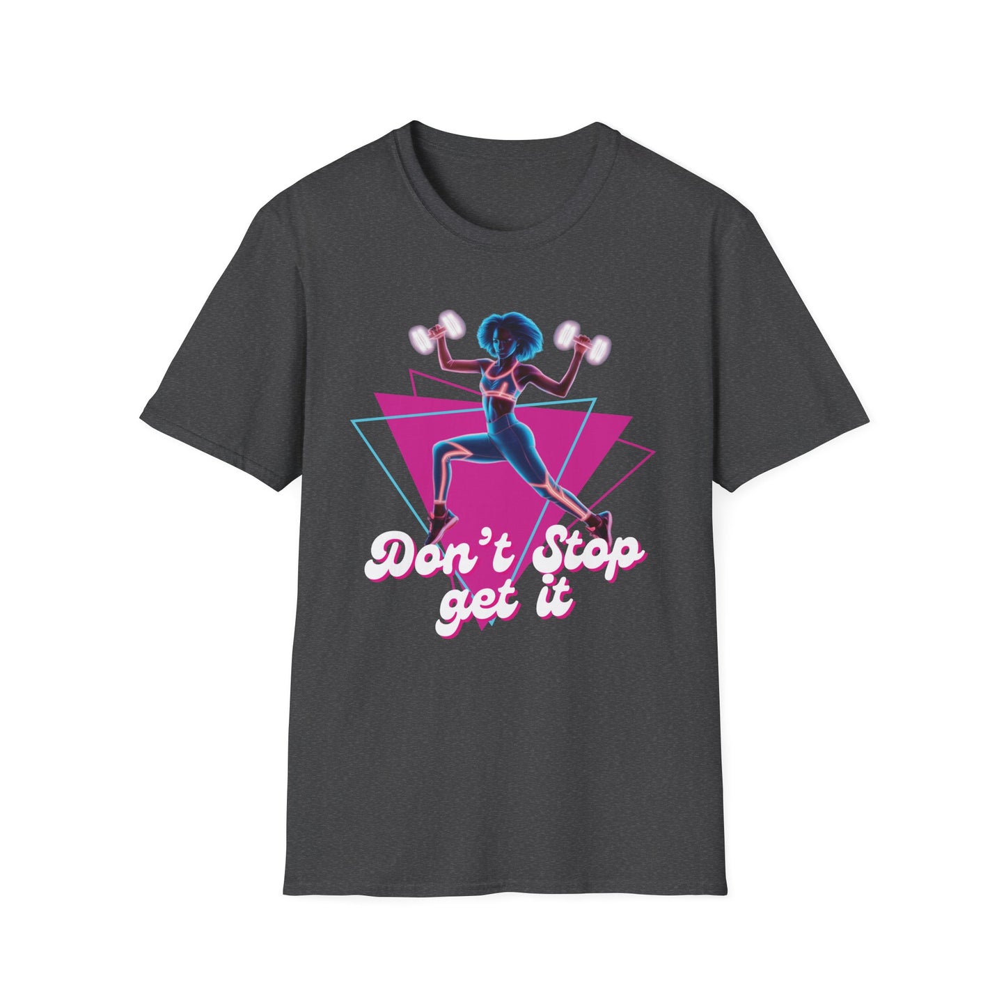 Don't Stop Get It Gym T-Shirt