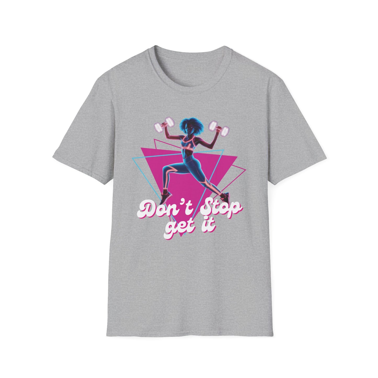 Don't Stop Get It Gym T-Shirt