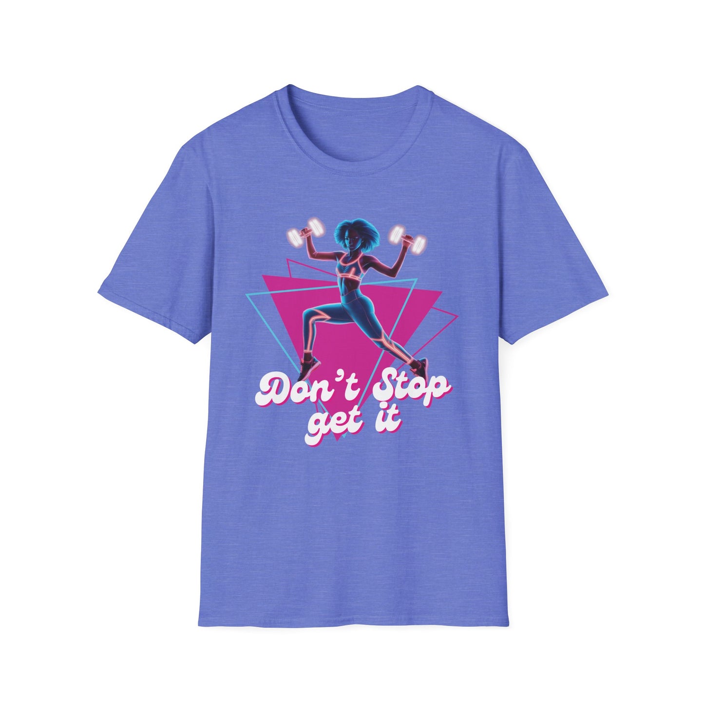 Don't Stop Get It Gym T-Shirt