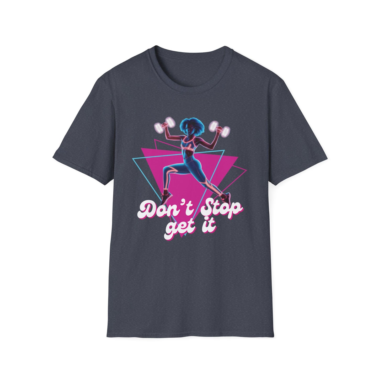 Don't Stop Get It Gym T-Shirt